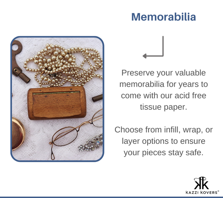 Safeguard your memorabilia against the elements by wrapping, layering or infilling your pieces with acid free tissue paper when storing your cherished pieces long term 