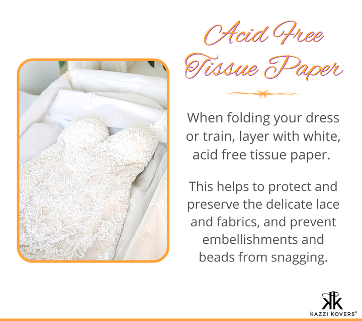 Acid free tissue paper to protet and preserve the delicate fabric and embellishments of your wedding dress